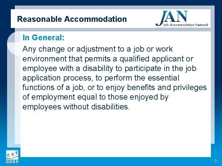 Reasonable Accommodation In General: Any change or adjustment to a job or work environment