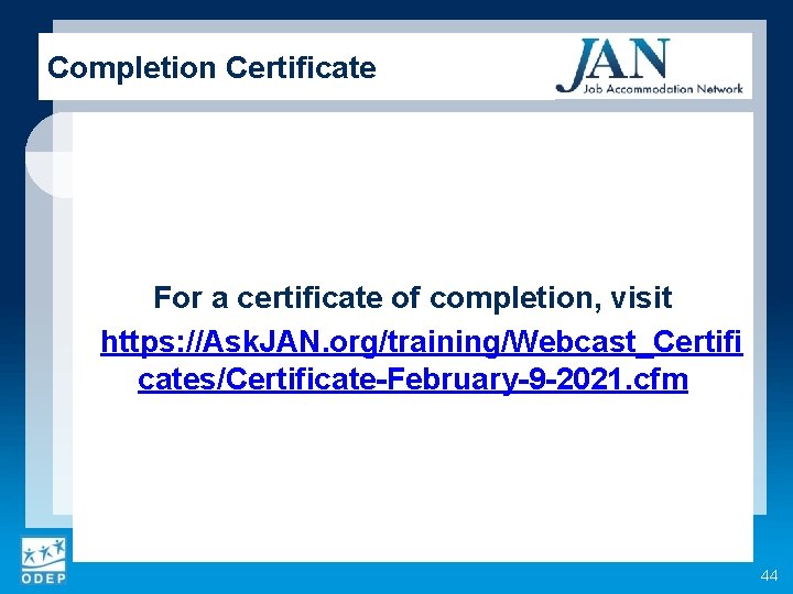 Completion Certificate For a certificate of completion, visit https: //Ask. JAN. org/training/Webcast_Certifi cates/Certificate-February-9 -2021.