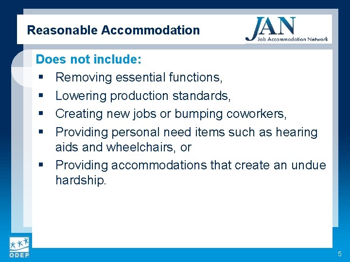Reasonable Accommodation Does not include: § Removing essential functions, § Lowering production standards, §