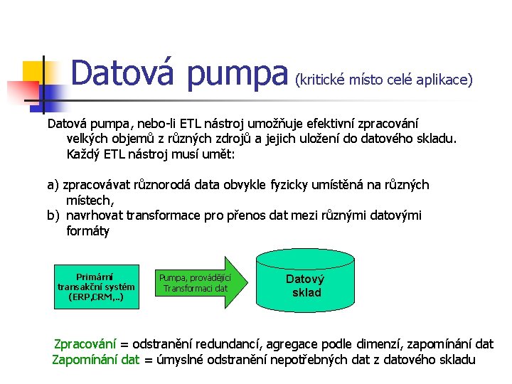 Datová pumpa (kritické místo celé aplikace) Datová pumpa, nebo-li ETL nástroj umožňuje efektivní zpracování