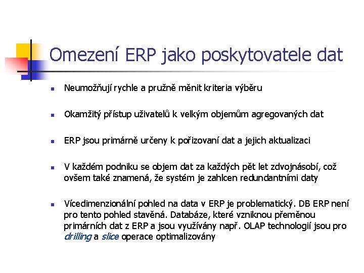 Omezení ERP jako poskytovatele dat n Neumožňují rychle a pružně měnit kriteria výběru n