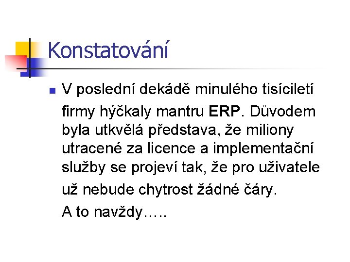 Konstatování n V poslední dekádě minulého tisíciletí firmy hýčkaly mantru ERP. Důvodem byla utkvělá