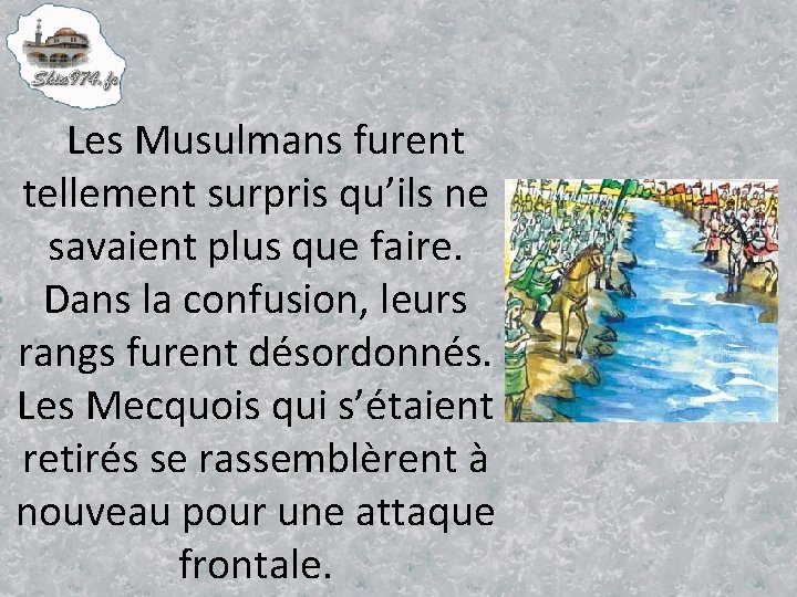 Les Musulmans furent tellement surpris qu’ils ne savaient plus que faire. Dans la confusion,