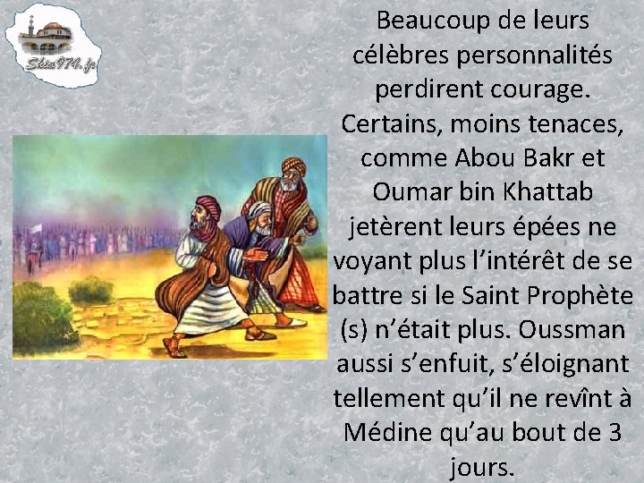 Beaucoup de leurs célèbres personnalités perdirent courage. Certains, moins tenaces, comme Abou Bakr et