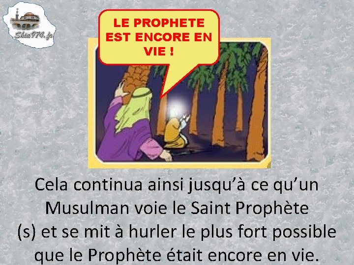LE PROPHETE EST ENCORE EN VIE ! Cela continua ainsi jusqu’à ce qu’un Musulman