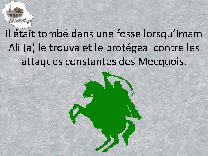 Il était tombé dans une fosse lorsqu’Imam Ali (a) le trouva et le protégea
