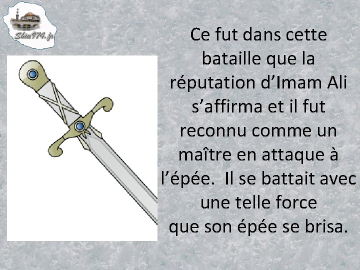 Ce fut dans cette bataille que la réputation d’Imam Ali s’affirma et il fut