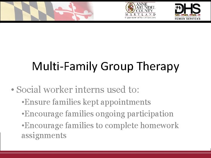 Multi-Family Group Therapy • Social worker interns used to: • Ensure families kept appointments