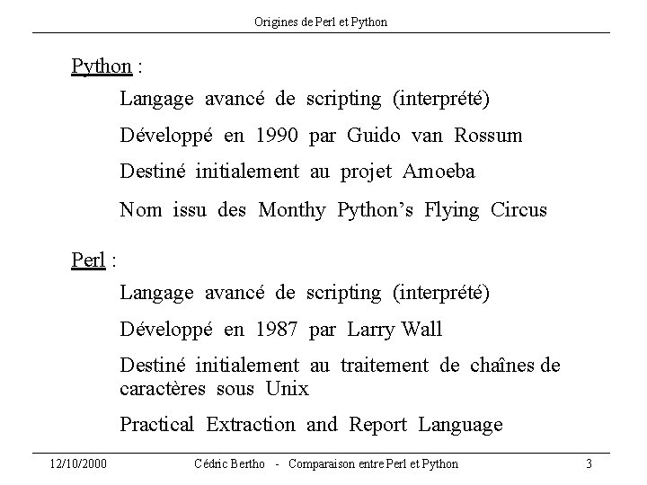 Origines de Perl et Python : Langage avancé de scripting (interprété) Développé en 1990