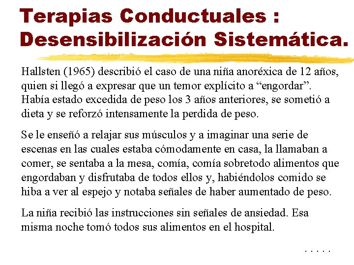 Terapias Conductuales : Desensibilización Sistemática. Hallsten (1965) describió el caso de una niña anoréxica