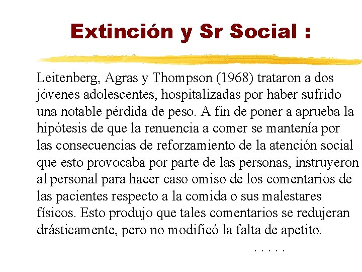 Extinción y Sr Social : Leitenberg, Agras y Thompson (1968) trataron a dos jóvenes