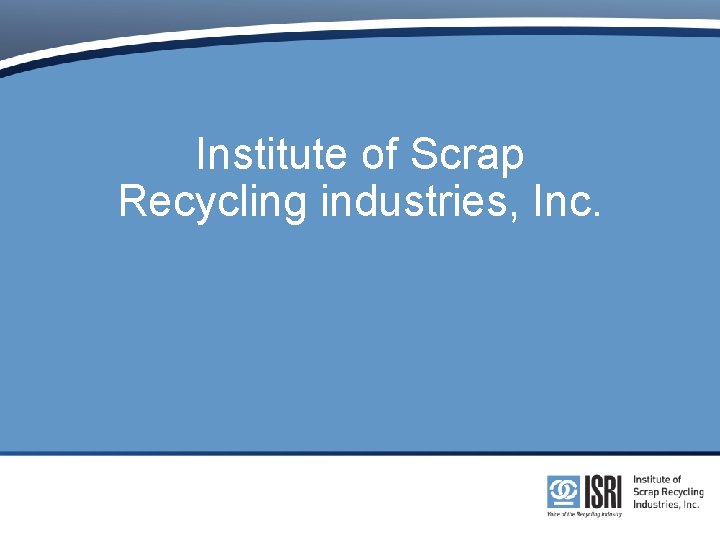 Institute Of Scrap Recycling Industries Inc Used Electronic Products UEPs Waste Robin Wiener President