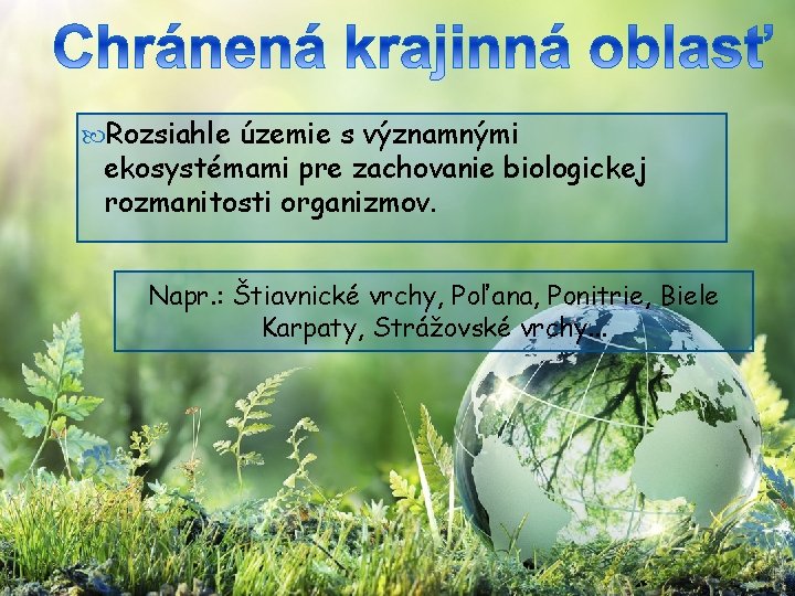  Rozsiahle územie s významnými ekosystémami pre zachovanie biologickej rozmanitosti organizmov. Napr. : Štiavnické