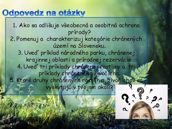 1. Ako sa odlišuje všeobecná a osobitná ochrana prírody? 2. Pomenuj a charakterizuj kategórie