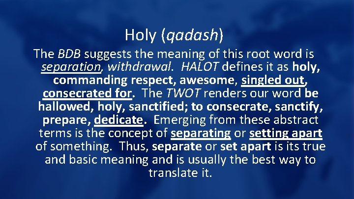 Holy (qadash) The BDB suggests the meaning of this root word is separation, withdrawal.