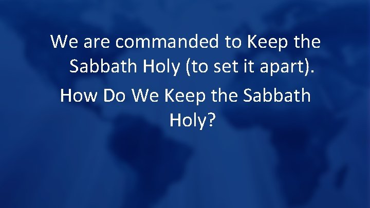 We are commanded to Keep the Sabbath Holy (to set it apart). How Do