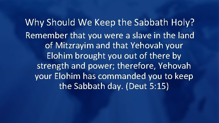 Why Should We Keep the Sabbath Holy? Remember that you were a slave in