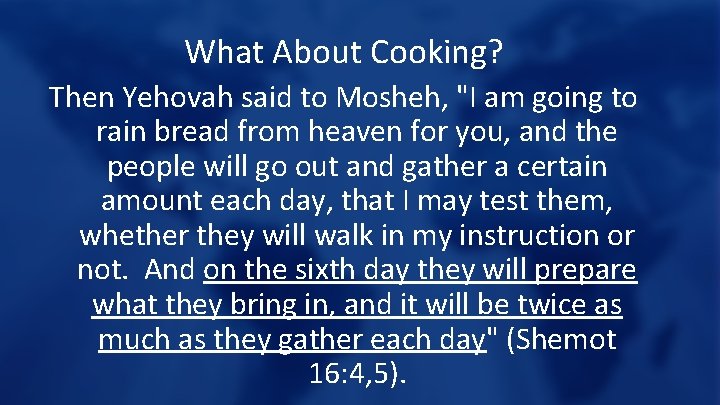 What About Cooking? Then Yehovah said to Mosheh, "I am going to rain bread
