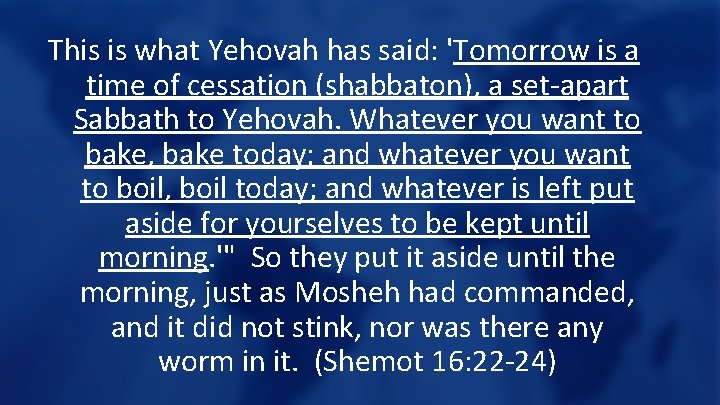 This is what Yehovah has said: 'Tomorrow is a time of cessation (shabbaton), a