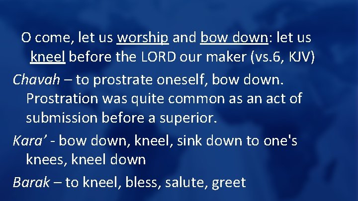 O come, let us worship and bow down: let us kneel before the LORD