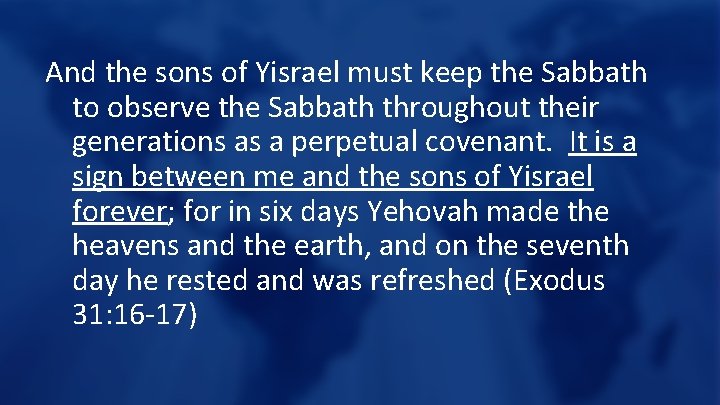 And the sons of Yisrael must keep the Sabbath to observe the Sabbath throughout