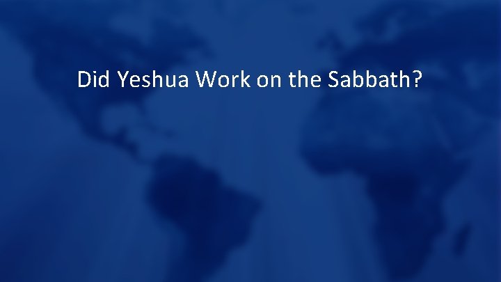 Did Yeshua Work on the Sabbath? 