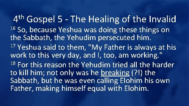 4 th Gospel 5 - The Healing of the Invalid So, because Yeshua was