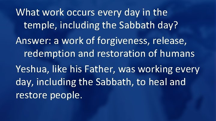 What work occurs every day in the temple, including the Sabbath day? Answer: a