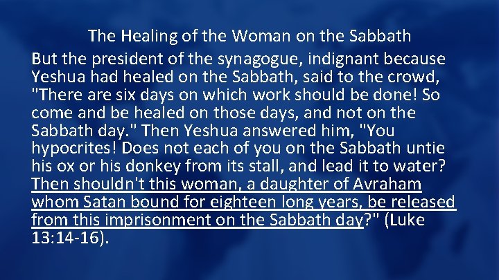The Healing of the Woman on the Sabbath But the president of the synagogue,
