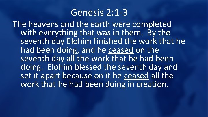 Genesis 2: 1 -3 The heavens and the earth were completed with everything that