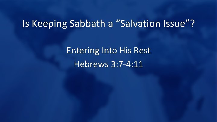 Is Keeping Sabbath a “Salvation Issue”? Entering Into His Rest Hebrews 3: 7 -4:
