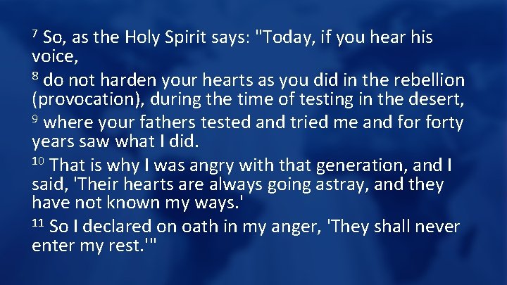So, as the Holy Spirit says: "Today, if you hear his voice, 8 do