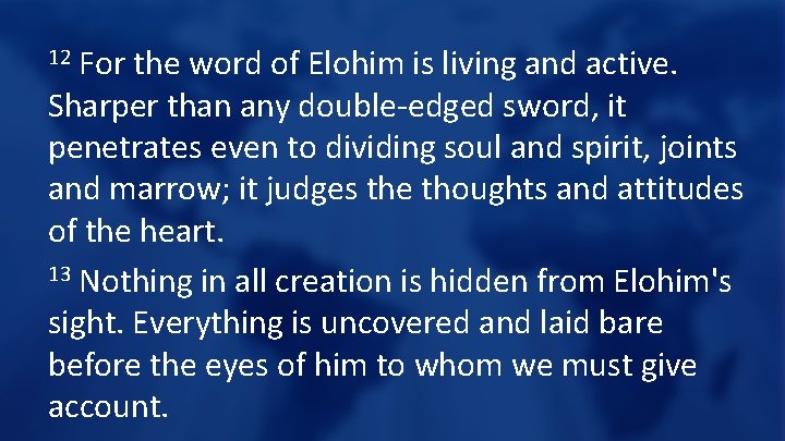 For the word of Elohim is living and active. Sharper than any double-edged sword,