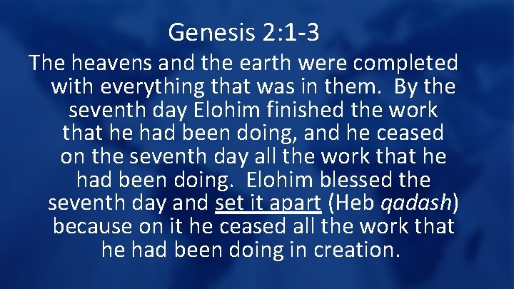 Genesis 2: 1 -3 The heavens and the earth were completed with everything that