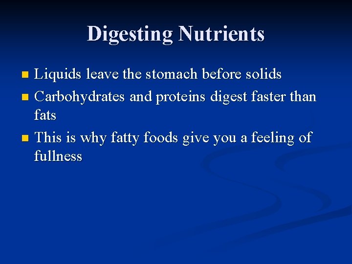 Digesting Nutrients Liquids leave the stomach before solids n Carbohydrates and proteins digest faster