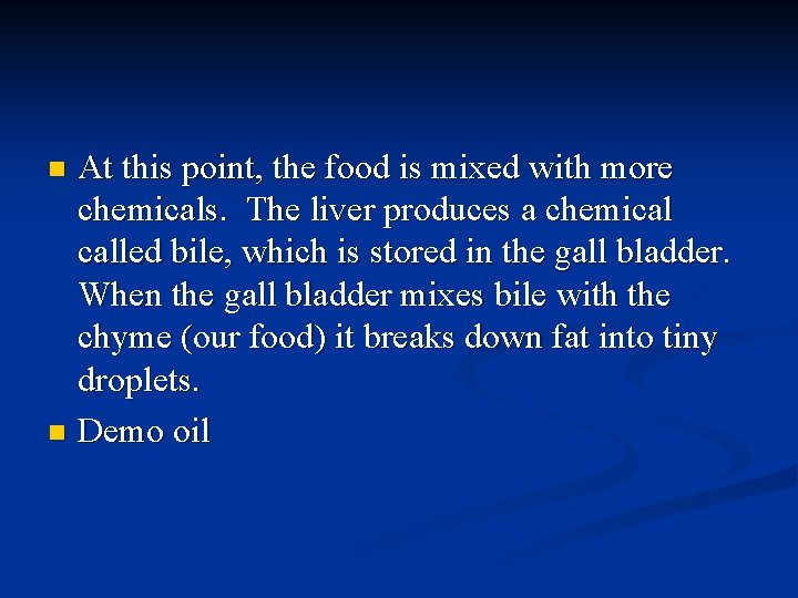 At this point, the food is mixed with more chemicals. The liver produces a