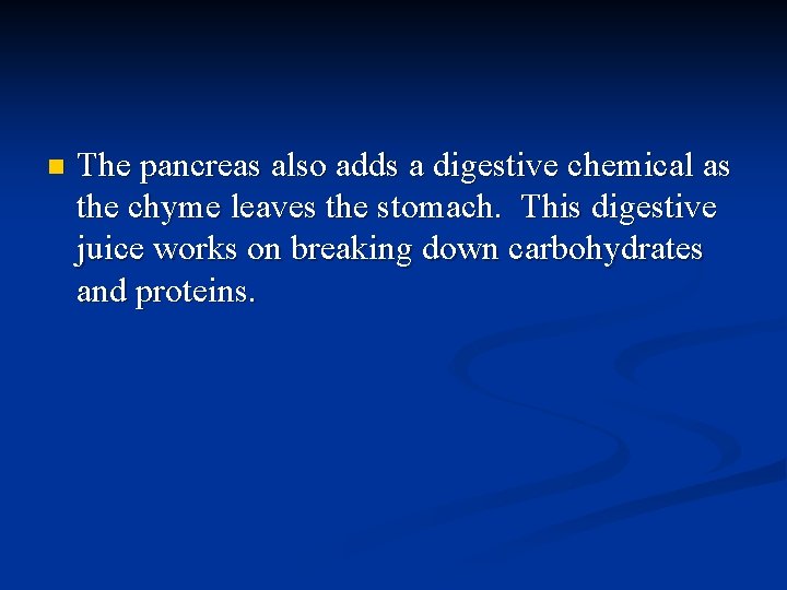 n The pancreas also adds a digestive chemical as the chyme leaves the stomach.