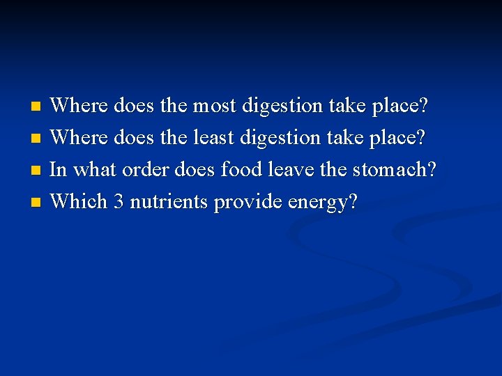 Where does the most digestion take place? n Where does the least digestion take