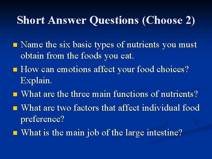 Short Answer Questions (Choose 2) Name the six basic types of nutrients you must