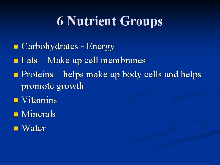 6 Nutrient Groups Carbohydrates - Energy n Fats – Make up cell membranes n