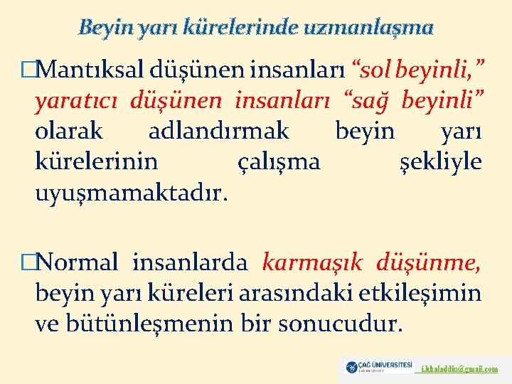 Beyin yarı kürelerinde uzmanlaşma �Mantıksal düşünen insanları “sol beyinli, ” yaratıcı düşünen insanları “sağ