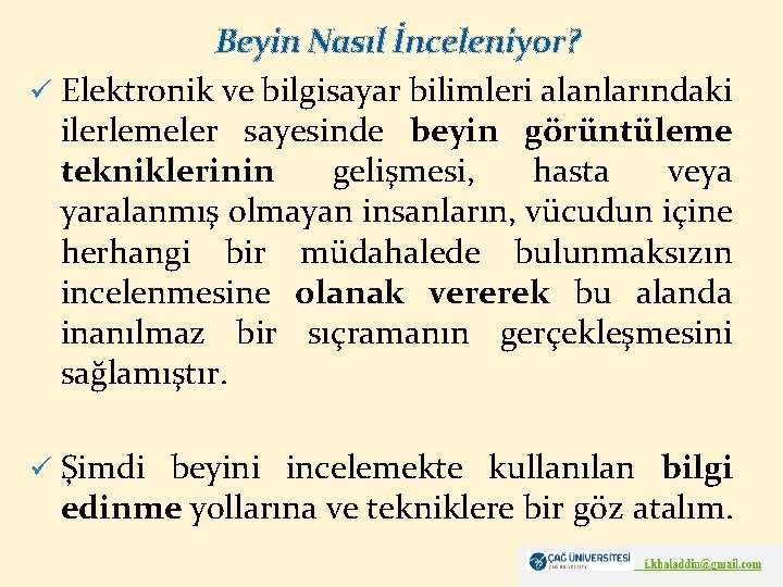 Beyin Nasıl İnceleniyor? ü Elektronik ve bilgisayar bilimleri alanlarındaki ilerlemeler sayesinde beyin görüntüleme tekniklerinin