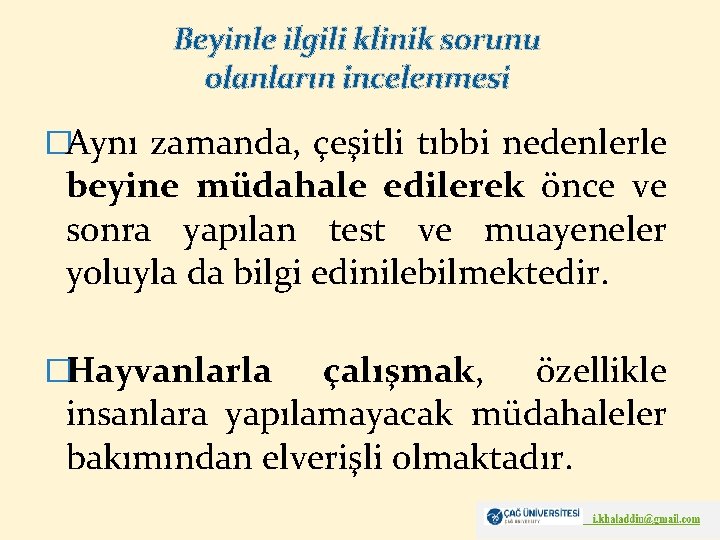 Beyinle ilgili klinik sorunu olanların incelenmesi �Aynı zamanda, çeşitli tıbbi nedenlerle beyine müdahale edilerek