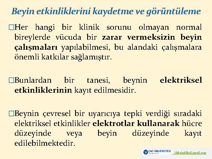 Beyin etkinliklerini kaydetme ve görüntüleme �Her hangi bir klinik sorunu olmayan normal bireylerde vücuda