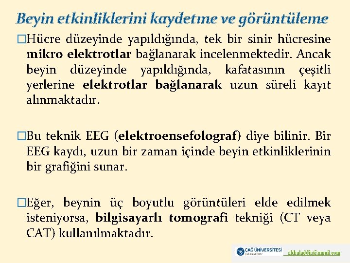 Beyin etkinliklerini kaydetme ve görüntüleme �Hücre düzeyinde yapıldığında, tek bir sinir hücresine mikro elektrotlar