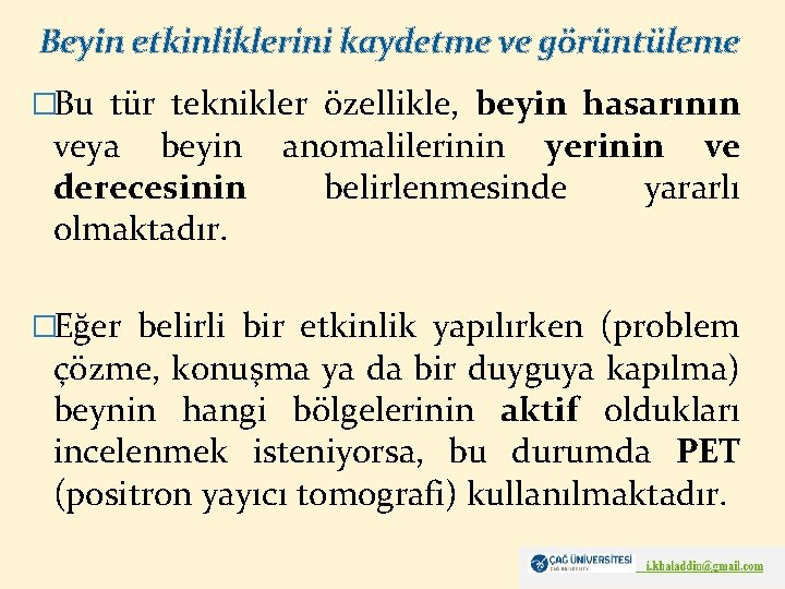 Beyin etkinliklerini kaydetme ve görüntüleme �Bu tür teknikler özellikle, beyin hasarının veya beyin derecesinin