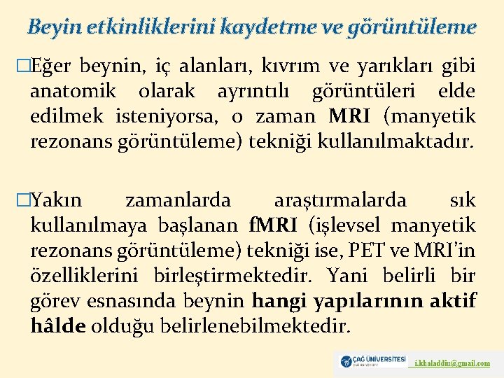 Beyin etkinliklerini kaydetme ve görüntüleme �Eğer beynin, iç alanları, kıvrım ve yarıkları gibi anatomik