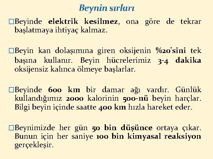 Beynin sırları �Beyinde elektrik kesilmez, ona göre de tekrar başlatmaya ihtiyaç kalmaz. �Beyin kan