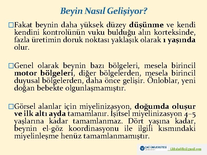 Beyin Nasıl Gelişiyor? �Fakat beynin daha yüksek düzey düşünme ve kendini kontrolünün vuku bulduğu