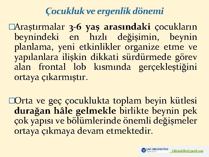 Çocukluk ve ergenlik dönemi �Araştırmalar 3 -6 yaş arasındaki çocukların beynindeki en hızlı değişimin,